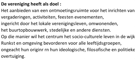 De vereniging heeft als doel : Het aanbieden van een ontmoetingsruimte voor het inrichten van vergaderingen, activiteiten, feesten evenementen, ingericht door het lokale verenigingsleven, omwonenden, het buurtopbouwwerk, stedelijke en andere diensten. Op die manier wil het centrum het socio-culturele leven in de wijk Runkst en omgeving bevorderen voor alle leeftijdsgroepen, ongeacht hun originr rn hun ideologische, filosofische en politieke overtuiging.